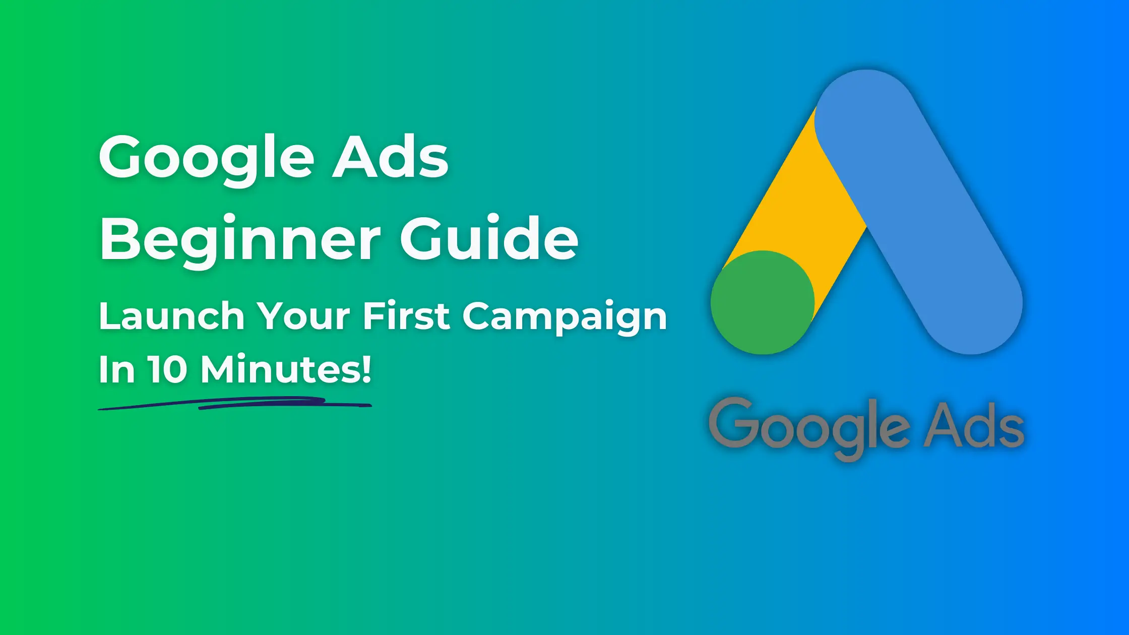 Google Ads Beginner Guide: Launch Your First Campaign in Minutes!